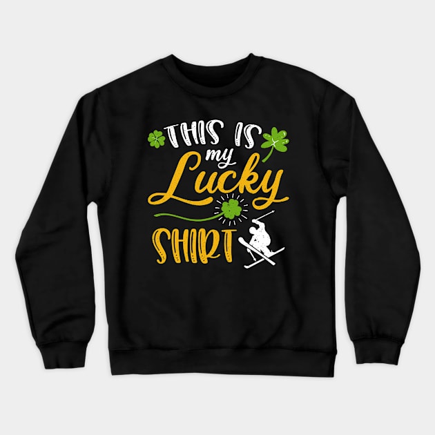 Skiing This is My Lucky Shirt St Patrick's Day Crewneck Sweatshirt by maximel19722